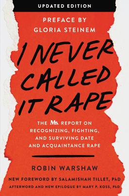 I Never Called It Rape - Updated Edition: The Ms. Report on Recognizing, Fighting, and Surviving Date and Acquaintance Rape - Warshaw, Robin, and Steinem, Gloria (Foreword by), and Wheatley Tanner Letters LLC (Introduction by)