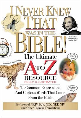 I Never Knew That Was in the Bible: The Ultimate A to Z(r) Resource Series - Manser, Martin H