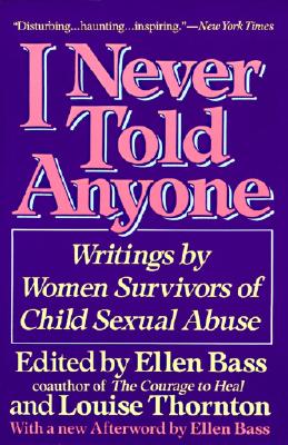 I Never Told Anyone: Writings by Women Survivors of Child Sexual Abuse - Bass, Ellen