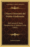 I Nuovi Orizzonti del Diritto Giudiziario: Dell' Azione E Della Competenza in Materia Civile (1893)