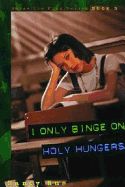 I Only Binge on Holy Hungers