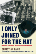 I Only Joined for the Hat: Redoubtable Wrens at War - Their Trials, Tribulations and Triumphs