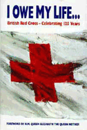 I Owe My Life: British Red Cross - Celebrating 125 Years - Samuelson, Pauline (Editor)