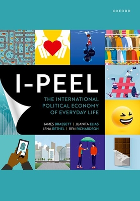 I-PEEL: The International Political Economy of Everyday Life - Brassett, James, and Elias, Juanita, and Rethel, Lena