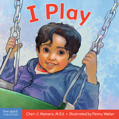 I Play: A Board Book about Discovery and Cooperation - Meiners, Cheri J, Ed, and Weber, Penny (Illustrator)