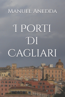 I Porti Di Cagliari - Anedda, Manuel