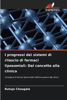 I progressi dei sistemi di rilascio di farmaci liposomiali: Dal concetto alla clinica - Chougale, Rutuja