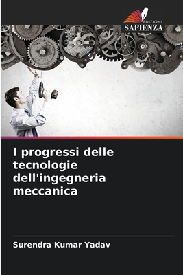 I progressi delle tecnologie dell'ingegneria meccanica - Yadav, Surendra Kumar