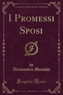 I Promessi Sposi (Classic Reprint) - Manzoni, Alessandro