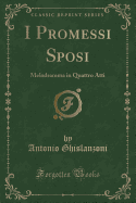 I Promessi Sposi: Melodramma in Quattro Atti (Classic Reprint)
