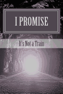 I Promise: It's Not a Train