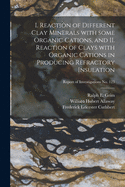 I. Reaction of Different Clay Minerals with Some Organic Cations, and II. Reaction of Clays with Organic Cations in Producing Refractory Insulation (Classic Reprint)