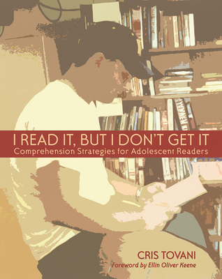 I Read It, But I Don't Get It: Comprehension Strategies for Adolescent Readers - Tovani, Cris