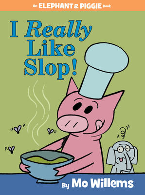 I Really Like Slop!-An Elephant and Piggie Book - Willems, Mo