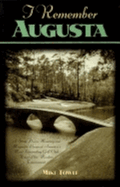 I Remember Augusta: A Stroll Down Memory and Magnolia Lane of America's Most: Fascinating Golf Club, Home of the Master's Tournament