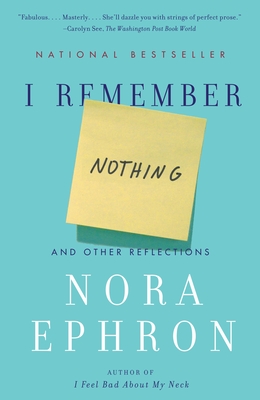 I Remember Nothing: And Other Reflections - Ephron, Nora