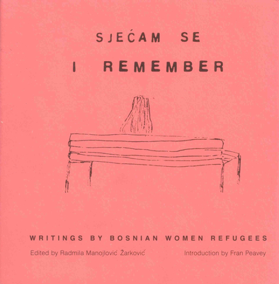 I Remember: Writings by Bosnian Women Refugees - Manojlovic Zarkovic, Radmila (Editor)