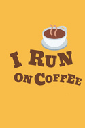 I run on coffee journal: I run on coffee journal 2020