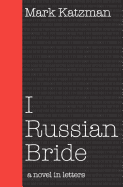 I Russian Bride: A Novel in Letters