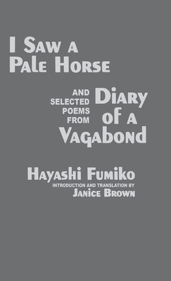 I Saw a Pale Horse and Selected Poems from Diary of a Vagabond - Fumiko, Hayashi, and Brown, Janice (Translated by)