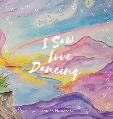 I Saw Love Dancing - Plamondon, Katrina