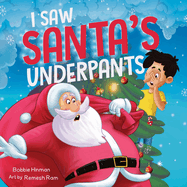 I Saw Santa's Underpants: A Funny Rhyming Christmas Story for Kids Ages 4-8