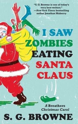 I Saw Zombies Eating Santa Claus: A Breathers Christmas Carol - Browne, S G