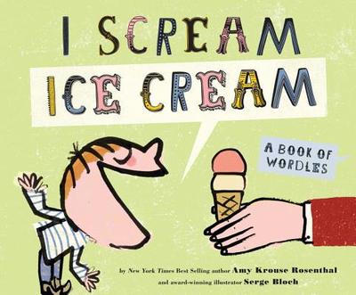 I Scream, Ice Cream!: A Book of Wordles - Rosenthal, Amy Krouse