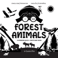I See Forest Animals: Bilingual (English / Spanish) (Ingl?s / Espaol) A Newborn Black & White Baby Book (High-Contrast Design & Patterns) (Bear, Moose, Deer, Cougar, Wolf, Fox, Beaver, Skunk, Owl, Eagle, Woodpecker, Bat, and More!) (Engage Early...