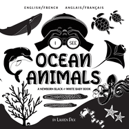 I See Ocean Animals: Bilingual (English / French) (Anglais / Franais) A Newborn Black & White Baby Book (High-Contrast Design & Patterns) (Whale, Dolphin, Shark, Turtle, Seal, Octopus, Stingray, Jellyfish, Seahorse, Starfish, Crab, and More!) (Engage...