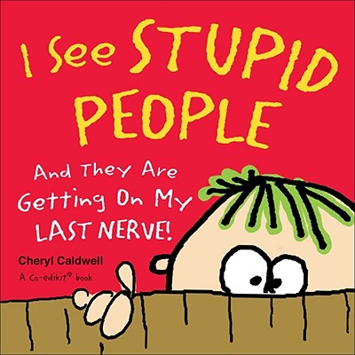 I See Stupid People: And They Are Getting on My Last Nerve! - Caldwell, Cheryl