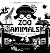 I See Zoo Animals: Bilingual (English / German) (Englisch / Deutsch) A Newborn Black & White Baby Book (High-Contrast Design & Patterns) (Panda, Koala, Sloth, Monkey, Kangaroo, Giraffe, Elephant, Lion, Tiger, Chameleon, Shark, Dolphin, Turtle, Penguin...