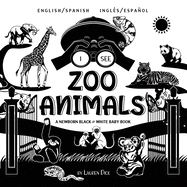 I See Zoo Animals: Bilingual (English / Spanish) (Ingl?s / Espaol) A Newborn Black & White Baby Book (High-Contrast Design & Patterns) (Panda, Koala, Sloth, Monkey, Kangaroo, Giraffe, Elephant, Lion, Tiger, Chameleon, Shark, Dolphin, Turtle, Penguin...