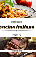 I segreti della cucina italiana volume 1-2: ricette di livello facile