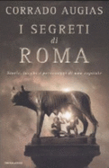 I Segreti Di Roma: Storie, Luoghi e Personaggi di una Capitale