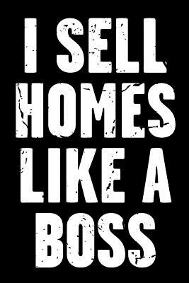 I Sell Homes Like a Boss: Real Estate Humor - Comical Quote for Real Estate Brokers and Agents - Real Estate Bizzy Trends