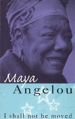 I Shall Not Be Moved - Angelou, Maya, Dr.