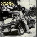 I Shall Not Remove: 1975-1980 - Cornell Campbell