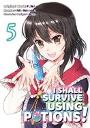 I Shall Survive Using Potions (Manga) Volume 5: Volume 5