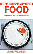 I Should Have Stayed Home: Food: Tantalizing Tales of Extreme Cuisine