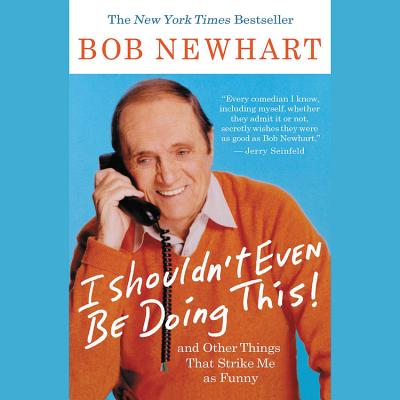 I Shouldn't Even Be Doing This!: ...and Other Things I Think Are Funny - Newhart, Bob