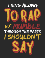 I Sing Along to Rap But Mumble Through the Parts I Shouldn't Say: Notebook