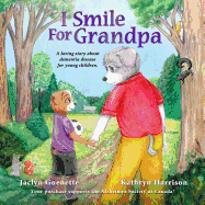 I Smile for Grandpa: A Loving Story about Dementia Disease for Young Children.