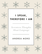 I Speak, Therefore I Am: Seventeen Thoughts about Language