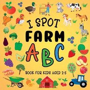 I Spot Farm: ABC Book For Kids Aged 2-5