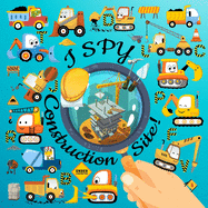 I Spy Construction Site!: Let's Learn the Alphabet and Discover the Construction Site while solving these 19 fun puzzles!