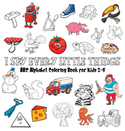 I Spy Every Little Things: ABC Alphabet Coloring Book Educative for Kids 3-8, Hardback