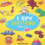 I Spy Everything! Ages 2-5: ABC's for Kids, A Fun and Educational Activity Book for Children to Learn the Alphabet