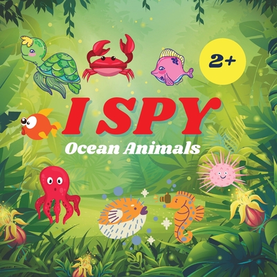 I Spy Ocean Animals Book For Kids: A Fun Alphabet Learning Ocean Animal Themed Activity, Guessing Picture Game Book For Kids Ages 2+, Preschoolers, Toddlers & Kindergarteners - Jacobs, Camelia