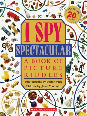 I Spy Spectacular: A Book of Picture Riddles - Marzollo, Jean, and Wick, Walter (Photographer)